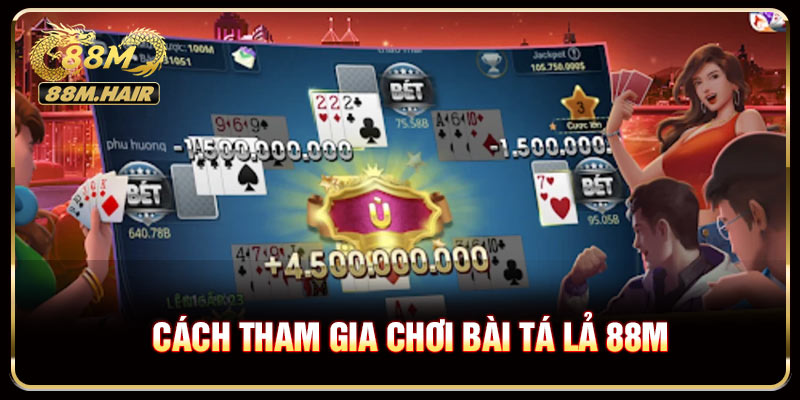 Cách tham gia chơi bài tá lả 88M đơn giản cho newbie