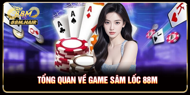 Tổng Quan Về Game Sâm Lốc 88M