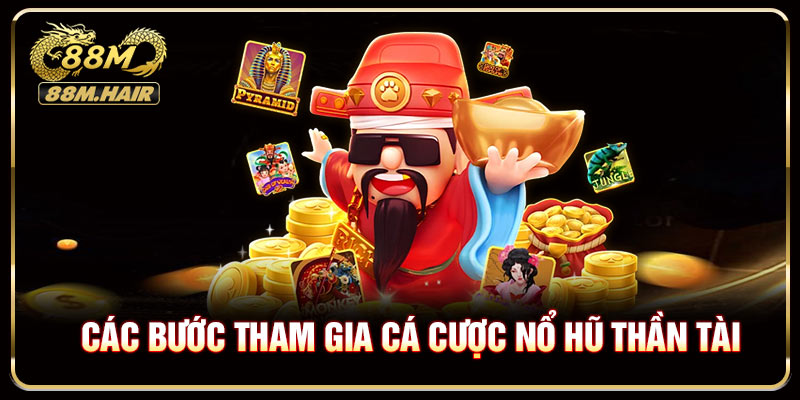 Các bước tham gia cá cược Nổ hũ Thần Tài nhanh