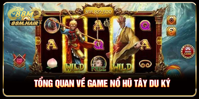 Tổng quan về game nổ hũ Tây Du Ký