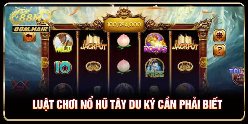 Luật chơi nổ hũ Tây Du Ký cần phải biết