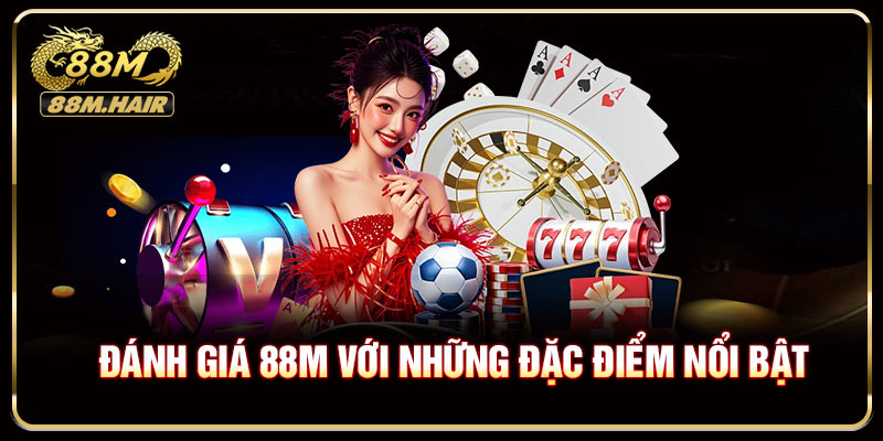 Đánh giá 88M với những đặc điểm nổi trội