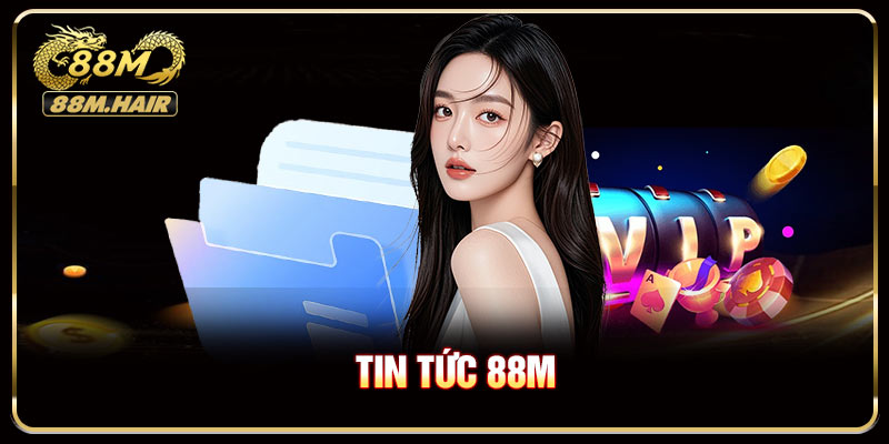 Tin Tức 88M Cập Nhật Chính Sách Mới