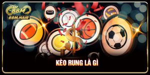 Kèo Rung Là Gì? Bí Ẩn Thu Hút Dân Cá Cược