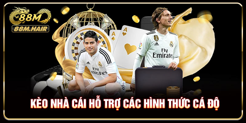 Kèo nhà cái hỗ trợ các hình thức cá độ bóng đá