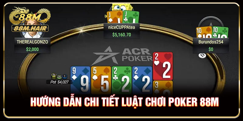 Hướng dẫn chi tiết luật chơi poker 88M cho người mới