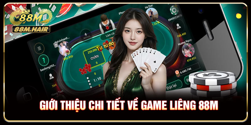 Giới thiệu chi tiết về game liêng 88M