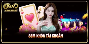 88M Khóa Tài Khoản - Hướng Dẫn Xử Lý Chi Tiết