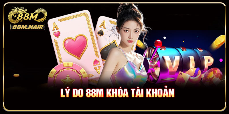 Vì sao 88M khóa tài khoản người dùng?