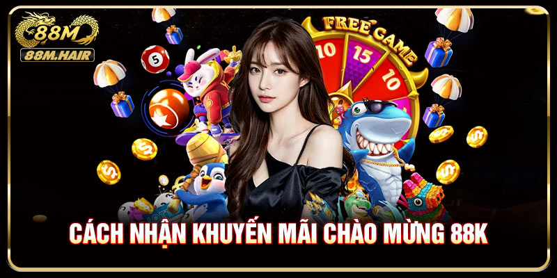 Hướng dẫn cách nhận khuyến mãi chào mừng 88k nhà cái