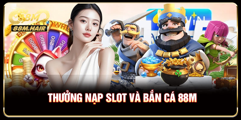Thưởng nạp Slot và Bắn cá 88M - Cơ hội săn Ja hấp dẫn