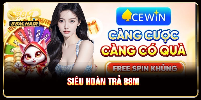 Siêu Hoàn Trả 88M - Thoải Mái Cá Cược Không Lo Thiếu Vốn
